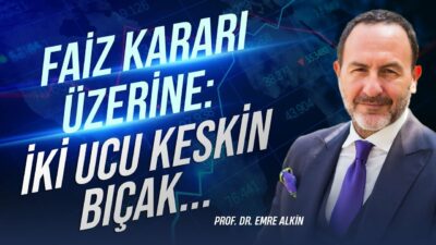 Faiz Kararı Üzerine: İki Uçlu Keskin Bıçak | Emre Alkin