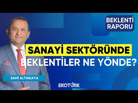 Sanayi Sektöründe Beklentiler Ne Yönde? | Murat Özsoy | Sami Altınkaya | Beklenti Raporu