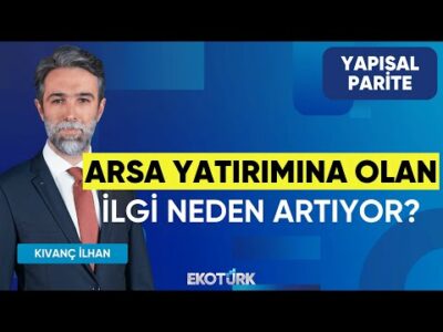 Arsa Yatırımına Olan İlgi Neden Artıyor? | Yapısal Parite | Turgay Kolcuoğlu | Kıvanç İlhan