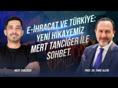 E-İhracat ve Türkiye: Yeni Hikayemiz. Mert Tanciğer İle Sohbet | Emre Alkin
