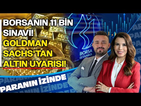 Borsanın 11 Bin Sınavı! Goldman Sachs'tan Altın Uyarısı! | Paranın İzinde | Volkan Dükkancık