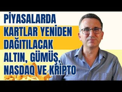 Piyasalarda Kartlar Yeniden Dağıtılacak. Altın, Gümüş, Nasdaq ve Kripto