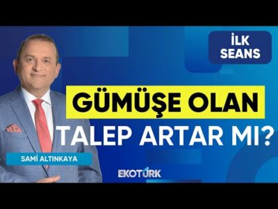 Gümüşe Olan Talep Artar mı? | Sami Altınkaya | İlk Seans