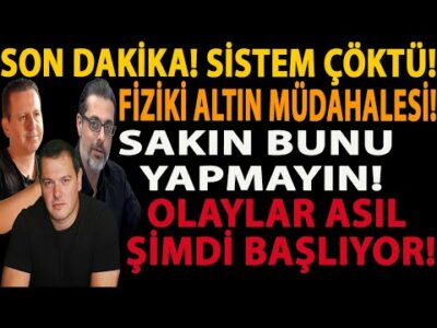 SON DAKİKA! SİSTEM ÇÖKTÜ! FİZİKİ ALTIN MÜDAHALESİ! SAKIN BUNU YAPMAYIN! OLAYLAR ASIL ŞİMDİ BAŞLIYOR!
