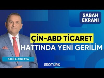 Çin-ABD Ticaret Hattında Yeni Gerilim | Noyan Rona | Sami Altınkaya | Sabah Ekranı