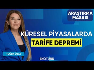 Küresel Piyasalarda Tarife Depremi | Uraz Çay | Tuğba Özay | Araştırma Masası