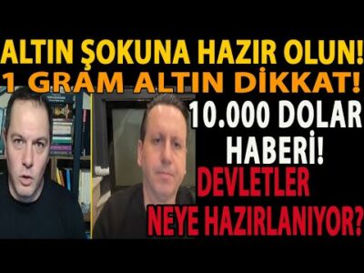 ALTIN ŞOKUNA HAZIR OLUN! 1 GRAM ALTIN DİKKAT! 10.000 DOLAR HABERİ! DEVLETLER NEYE HAZIRLANIYOR? ARSA