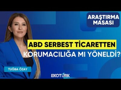 ABD Serbest Ticaretten Korumacılığa mı Yöneldi? | Dr. Şahin Yaman | Tuğba Özay | Araştırma Masası