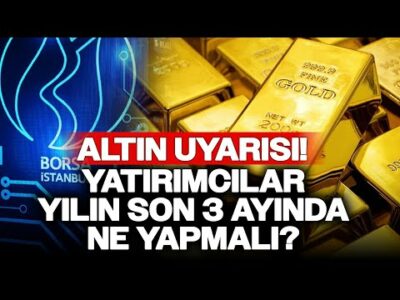 Yatırımcılar Yılın Son 3 Ayında Ne Yapmalı? Altın Uyarısı Dikkat Çekti!