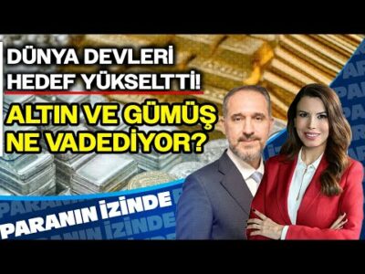 Dünya Devleri Hedef Yükseltti! Altın ve Gümüş Ne Vadediyor? | Paranın İzinde | Atılım Murat