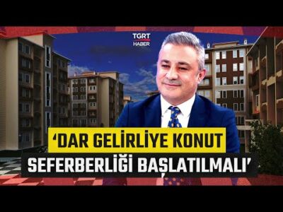 Sosyal Konut Projesinin Önemi “Fiyat Artışındaki Denge İçin TOKİ’ye İhtiyaç Var” İş Dünyası