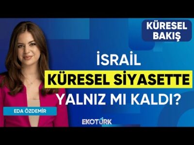 İsrail Küresel Siyasette Yalnız mı Kaldı? | Küresel Bakış | Prof. Dr. Hilmi Deler | Eda Özdemir