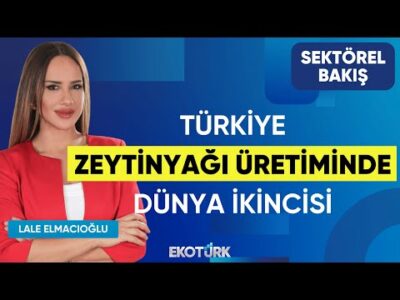 Türkiye Zeytinyağı Üretiminde Dünya İkincisi | Sektörel Bakış | Mustafa Kürlek | Lale Elmacıoğlu