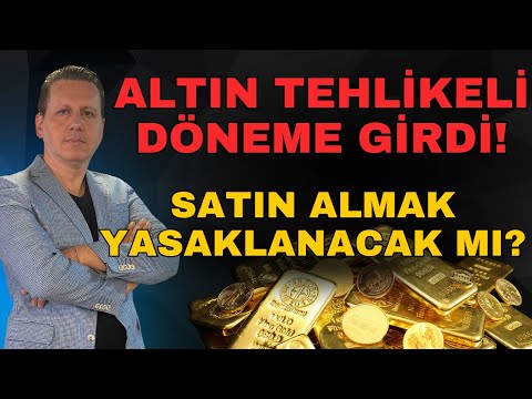 ALTIN ALMAK TEHLİKELİ DÖNEME GİRDİ! SATIN ALMAK YASAKLANACAK MI?