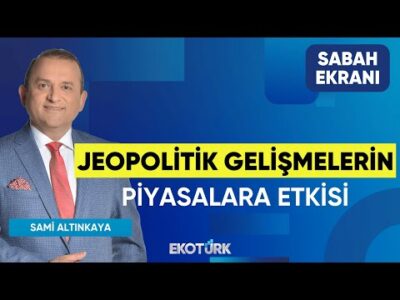 Jeopolitik Gelişmelerin Piyasalara Etkisi | Mustafa Aşkın | Sami Altınkaya | Sabah Ekranı