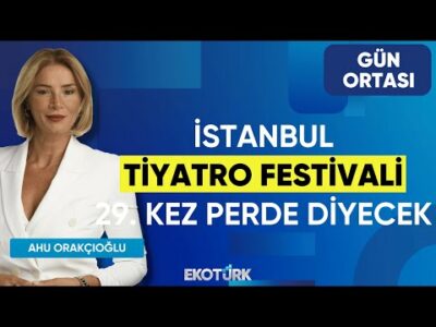 İstanbul Tiyatro Festivali 29. Kez Perde Diyecek | Handan Uzal Dündar | Ahu Orakçıoğlu | Gün Ortası