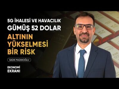 Altın Gümüş Yorumu | 5G İhalesi ve Havacılık Beklentileri | Sadık Mazanoğlu | Ekonomi Ekranı