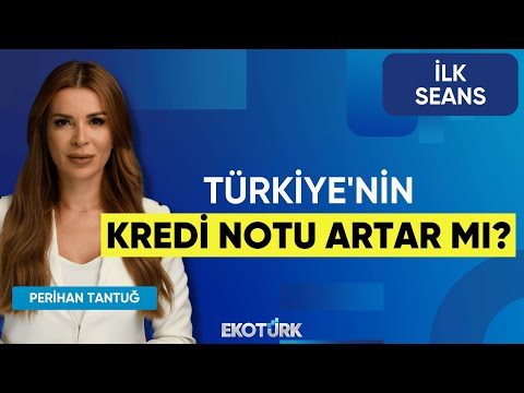 Türkiye'nin Kredi Notu Artar mı? | Ali Acer | Mehmet Aşçıoğlu | Zafer Ergezen | İlk Seans