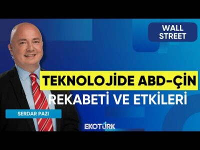 Teknolojide ABD-Çin Rekabeti ve Etkileri | Wall Street | Ali Akova | Serdar Pazı