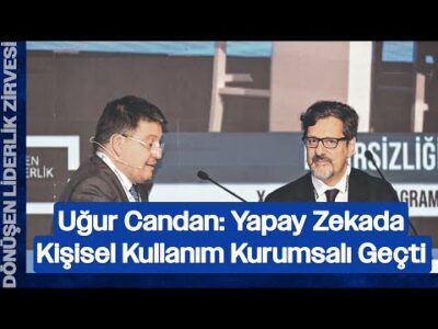 Yapay Zekada Kişisel Kullanım Kurumsalı Geçti | Uğur Candan & Ussal Şahbaz |Dönüşen Liderlik Zirvesi