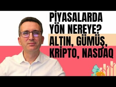 Piyasalarda Yön Nereye? Altın, Gümüş, Kripto, Nasdaq