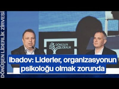 'Liderler, Organizasyonun Psikoloğu Olmalı' | Elchin Ibadov & Cem Aracı | Dönüşen Liderlik Zirvesi