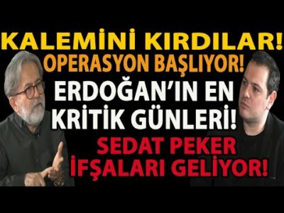 KALEMİNİ KIRDILAR! OPERASYON BAŞLIYOR! ERDOĞAN’IN EN KRİTİK GÜNLERİ! SEDAT PEKER İFŞALARI GELİYOR!