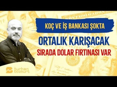 Koç ve İş Bankası şokta, ortalık karışacak | Turhan Bozkurt