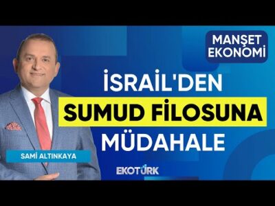 İsrail'den Sumud Filosuna Müdahale | Sami Altınkaya | Manşet Ekonomi