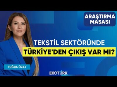 Tekstil Sektöründe Türkiye'de Çıkış Var mı? | Ekrem Cünedioğlu | Tuğba Özay | Araştırma Masası