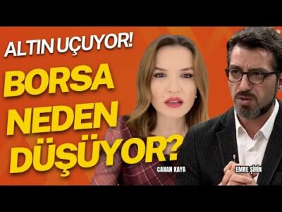 BORSA NEDEN DÜŞÜYOR! ALTIN UÇUYOR, NEREDE DURACAK? Emre ŞİRİN - Canan KAYA #borsa #altın