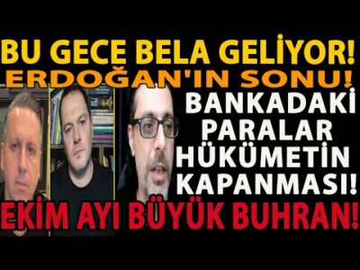 BU GECE BELA GELİYOR! ERDOĞAN'IN SONU! EKİM AYI BÜYÜK BUHRAN! BANKADAKİ PARALAR HÜKÜMETİN KAPANMASI!