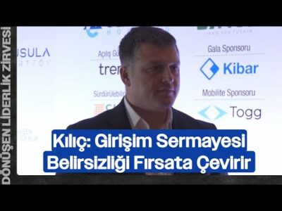 Kamil Kılıç: Girişim Sermayesi Belirsizliği Fırsata Çevirir | Dönüşen Liderlik Zirvesi