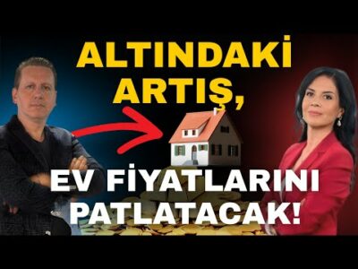 ALTINDA GİZLİ TEHLİKE! EV FİYATLARINI PATLATABİLİR!
