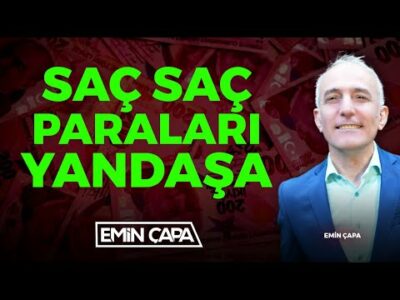 Saç Saç Paraları Yandaşa! | Emin Çapa