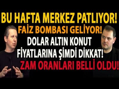 BU HAFTA MERKEZ PATLIYOR! FAİZ BOMBASI GELİYOR! DOLARA ALTINA ŞİMDİ DİKKAT! ZAM ORANLARI BELLİ OLDU!