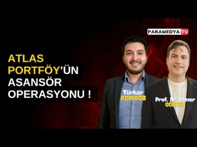 Atlas Portföy'ün Asansör Operasyonu ! | SONER GÖKTEN-TÜRKER AÇIKGÖZ
