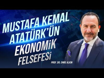 Mustafa Kemal Atatürk’ün Ekonomik Felsefesi | Emre Alkin
