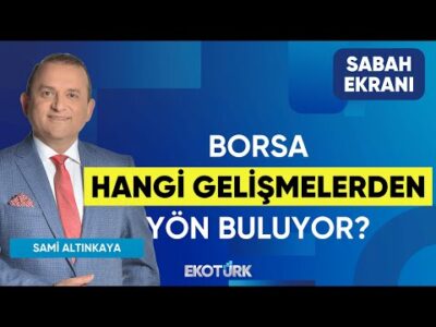 Borsa Hangi Gelişmelerden Yön Buluyor? | Sami Altınkaya | Sabah Ekranı