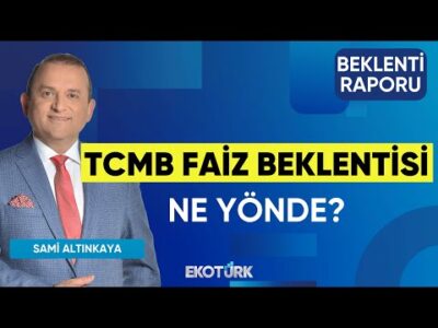 TCMB Faiz Beklentisi Ne Yönde? | Doç. Dr. Caner Özdurak | Sami Altınkaya | Beklenti Raporu