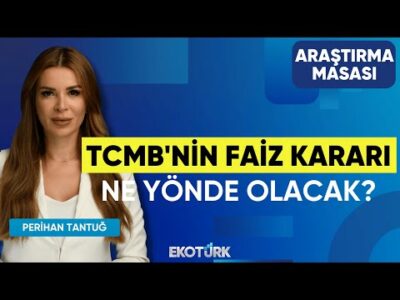 TCMB'nin Faiz Kararı Ne Yönde Olacak? | Mehmet Bilal Bircan | Perihan Tantuğ | Araştırma Masası