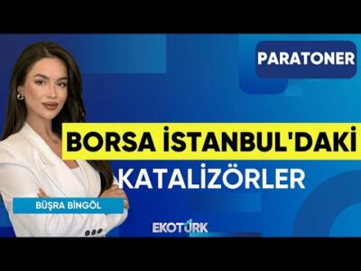 Borsa İstanbul'daki Katalizörler | Şevin Ekinci | Salih Oğuzhan Sever | Paratoner