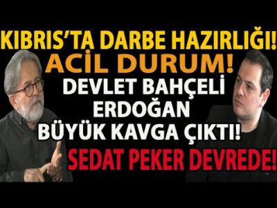 ACİL DURUM! KIBRIS’TA DARBE HAZIRLIĞI! DEVLET BAHÇELİ ERDOĞAN BÜYÜK KAVGA ÇIKTI! SEDAT PEKER DEVREDE