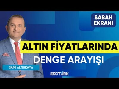 Altın Fiyatlarında Denge Arayışı | Hikmet Baydar | Sami Altınkaya | Sabah Ekranı