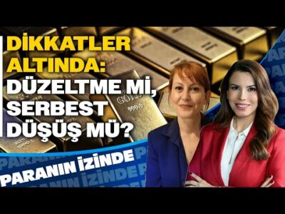 Dikkatler Altında! Düzeltme mi, Serbest Düşüş mü? | Paranın İzinde | Güldem Atabay