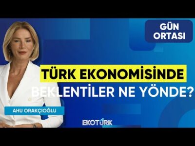 Türk Ekonomisinde Beklentiler Ne Yönde? | Dr. Fatih Anıl | Ahu Orakçıoğlu | Gün Ortası