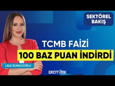 TCMB Faizi 100 Baz Puan İndirdi? | Sektörel Bakış | Serhat Latifoğlu | Lale Elmacıoğlu