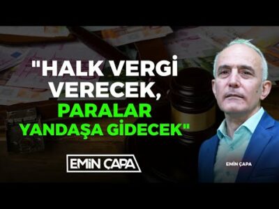 "Halk Vergi Verecek, Paralar Yandaşa Gidecek" | Emin Çapa