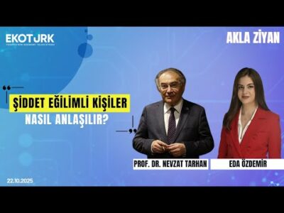 Şiddet Eğilimli Kişiler Nasıl Anlaşılır? | Eda Özdemir & Prof. Dr. Nevzat Tarhan ile Akla Ziyan