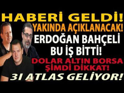 HABERİ GELDİ! ERDOĞAN BAHÇELİ BU İŞ BİTTİ! YAKINDA AÇIKLANACAK! DOLAR ALTIN BORSA! 3I ATLAS GELİYOR!
